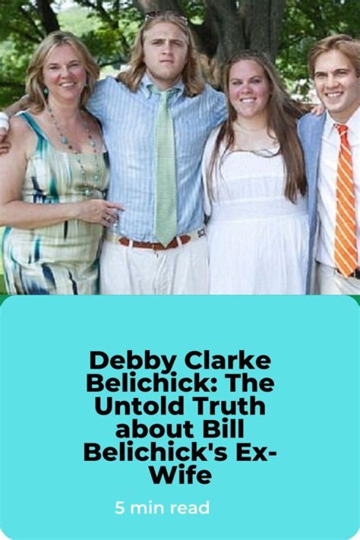 Inside the Life of Bill Belichick&rsquo;s Ex-Wife: A Closer Look at Debby Clarke Belichick
