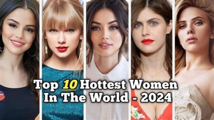 Unveiling the Allure: The Top 10 Hottest Women in the World